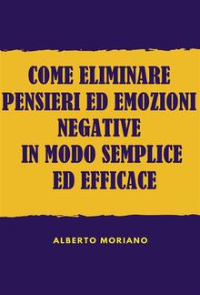 Come Eliminare Pensieri Ed Emozioni Negative In Modo Semplice Ed Efficace PDF