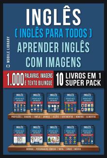 Inglês ( Inglês Para Todos ) Aprender Inglês Com Imagens (Super Pack 10 livros em 1) PDF