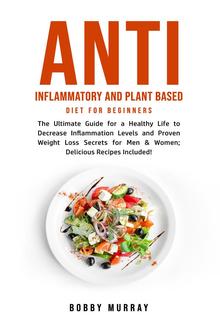 Anti Inflammatory and Plant Based Diet for Beginners PDF