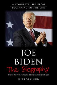 Joe Biden: The Biography (A Complete Life from Beginning to the End) PDF