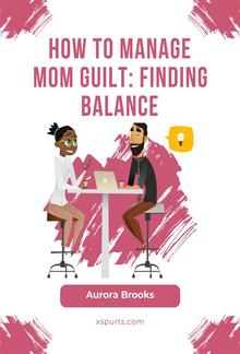 How to Manage Mom Guilt: Finding Balance PDF