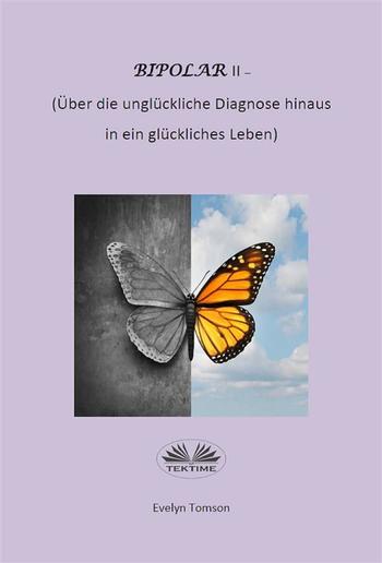 Bipolar-Typ-II - Über Die Unglückliche Diagnose Hinaus Und In Ein Glückliches Leben PDF