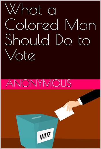 What a Colored Man Should Do to Vote PDF