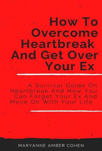 How To Overcome Heartbreak And Get Over Your Ex PDF