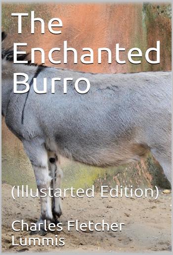 The Enchanted Burro / And Other Stories as I Have Known Them from Maine to Chile and California PDF The Enchanted Burro / And Other Stories as I Have Known Them from Maine to Chile and California PDF