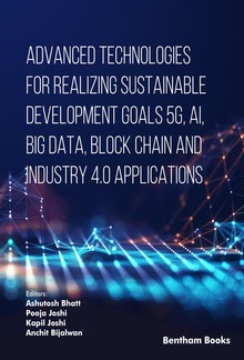 Advanced Technologies for Realizing Sustainable Development Goals 5G, AI, Big Data, Blockchain and Industry 4.0 Applications PDF