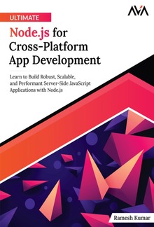 Ultimate Node.js for Cross-Platform App Development: Learn to Build Robust, Scalable, and Performant Server-Side JavaScript Applications with Node.js PDF