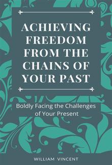 Achieving Freedom From the Chains of Your Past PDF