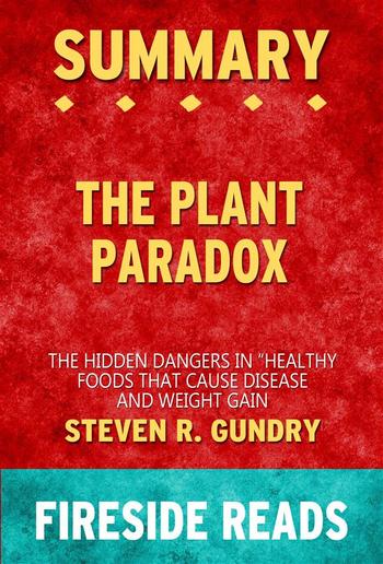 The Plant Paradox: The Hidden Dangers in "Healthy" Foods That Cause Disease and Weight Gain by Steven R. Gundry: Summary by Fireside Reads PDF