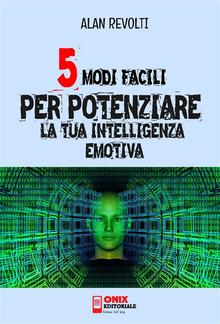 5 modi facili per potenziare la tua Intelligenza Emotiva PDF