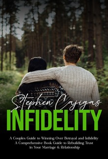 Infidelity: A Couples Guide to Winning Over Betrayal and Infidelity (A Comprehensive Book Guide to Rebuilding Trust in Your Marriage & Relationship) PDF