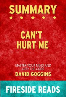 Can't Hurt Me: Master Your Mind and Defy the Odds by David Goggins: Summary by Fireside Reads PDF