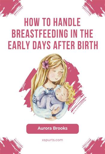 How to handle breastfeeding in the early days after birth PDF