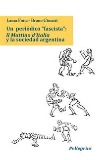 Un periòdico "fascista": Il Mattino d’Italia y la sociedad argentina PDF