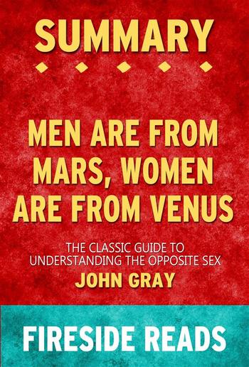 Men Are from Mars, Women Are from Venus: The Classic Guide to Understanding the Opposite Sex by John Gray: Summary by Fireside Reads PDF Men Are from Mars, Women Are from Venus: The Classic Guide to Understanding the Opposite Sex by John Gray: Summary by Fireside Reads PDF