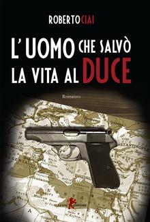 L'uomo che salvò la vita al Duce PDF