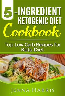 5-Ingredient Ketogenic Diet Cookbook: Top Low Carb Recipes for Keto Diet PDF