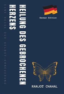 Heilung des Gebrochenen Herzens: Eine Reise zur Selbst-Erneuerung PDF