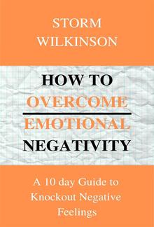 How to Overcome Emotional Negativity A 10 day Guide to Knockout Negative Feelings PDF