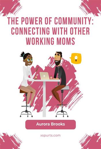 The Power of Community: Connecting with Other Working Moms PDF