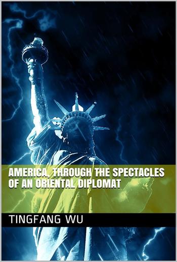 America, Through the Spectacles of an Oriental Diplomat PDF