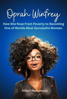 Oprah Winfrey:How She Rose From Poverty to Becoming One of Worlds Most Successful Woman PDF