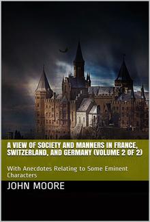 A View of Society and Manners in France, Switzerland, and Germany, Volume II (of 2) / With Anecdotes Relating to Some Eminent Characters PDF