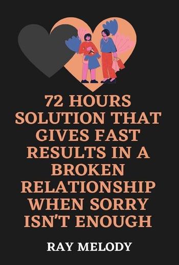 72 Hours Solution That Gives Fast Results In A Broken Relationship When Sorry Isn't Enough PDF