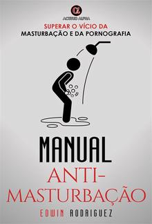 MANUAL ANTI-MASTURBAÇÃO: Superar o vício da masturbação e da pornografia. PDF