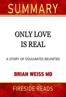 Only Love is Real: A Story of Soulmates Reunited by Brian Weiss: Summary by Fireside Reads PDF