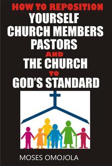 How to reposition yourself, church members, pastors and the church to god’s standard PDF