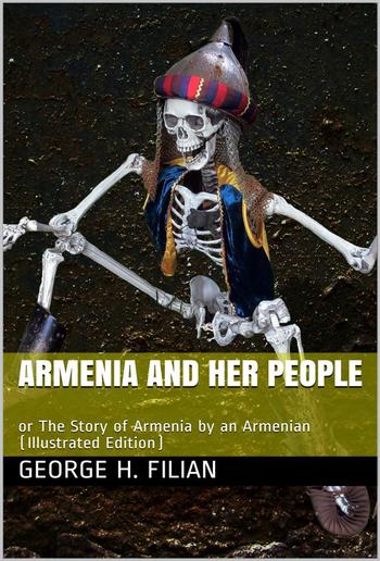 Armenia and Her People / or The Story of Armenia by an Armenian PDF