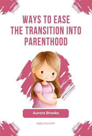 Ways to Ease the Transition into Parenthood PDF