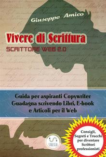 Vivere di Scrittura - Scrittore Web 2.0 - Guida per aspiranti Copywriter - Guadagna scrivendo Libri, E-book e Articoli per il Web PDF