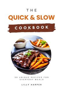 The Quick and Slow Cookbook: 30 Unique Recipes for Everyday Meals PDF