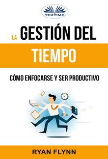 La Gestión Del Tiempo. Cómo Enfocarse Y Ser Productivo PDF