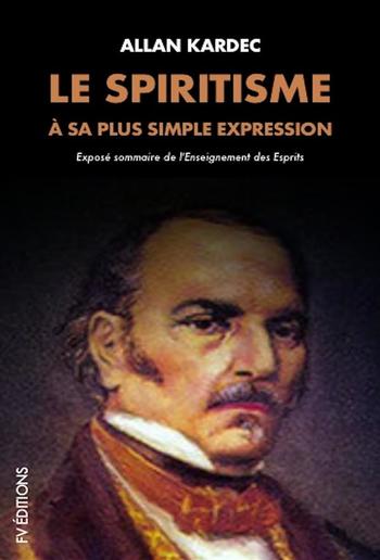 Le Spiritisme à sa plus simple expression: Exposé sommaire de l'Enseignement des Esprits PDF Le Spiritisme à sa plus simple expression: Exposé sommaire de l'Enseignement des Esprits PDF