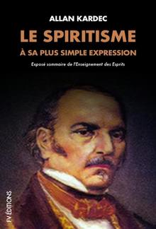 Le Spiritisme à sa plus simple expression: Exposé sommaire de l'Enseignement des Esprits PDF