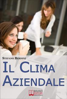 Il Clima Aziendale. Come Rendere il Posto di Lavoro un Ambiente Piacevole PDF