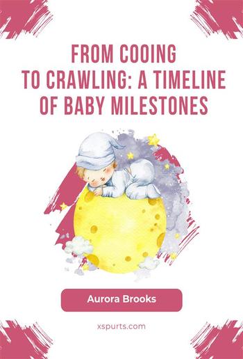 From Cooing to Crawling- A Timeline of Baby Milestones PDF