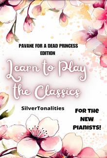 Learn to Play the Classics Pavane for a Dead Princess Edition PDF