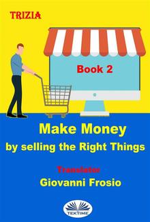 Make Money By Selling The Right Things - Volume 2 PDF