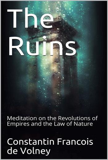 The Ruins; Or, Meditation on the Revolutions of Empires and the Law of Nature PDF