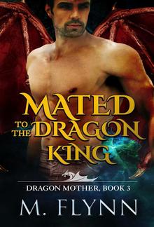 Mated to the Dragon King: A Dragon Shifter Romance (Dragon Mother Book 3) PDF