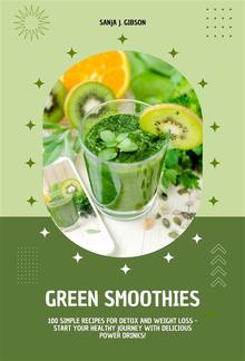 Green Smoothies: 100 Simple Recipes for Detox and Weight Loss - Start Your Healthy Journey with Delicious Power Drinks! PDF