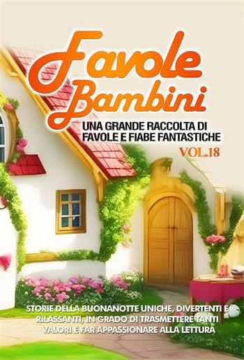 Favole per Bambini Una grande raccolta di favole e fiabe fantastiche. (Vol.18) PDF