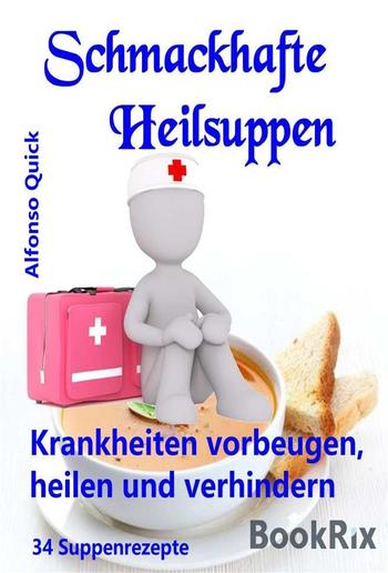 Schmackhafte Heilsuppen, die bei Krankheiten helfen PDF Schmackhafte Heilsuppen, die bei Krankheiten helfen PDF