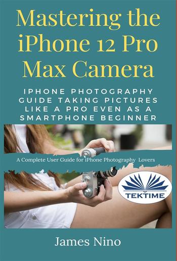 Mastering The IPhone 12 Pro Max Camera PDF