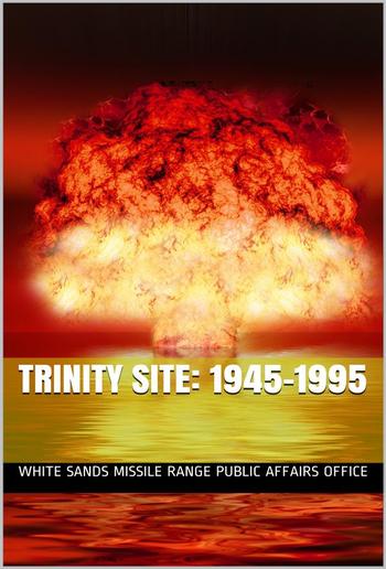 Trinity Site: 1945-1995. / A National Historic Landmark, White Sands Missile Range, New Mexico PDF