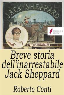 Breve storia dell'inarrestabile Jack Sheppard PDF